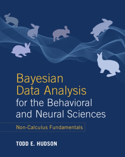 Bayesian Data Analysis for the Behavioral and Neural Sciences : Non-Calculus Fundamentals, Paperback / softback Book