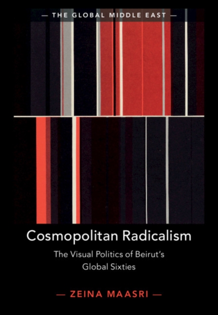 Cosmopolitan Radicalism : The Visual Politics of Beirut's Global Sixties, EPUB eBook