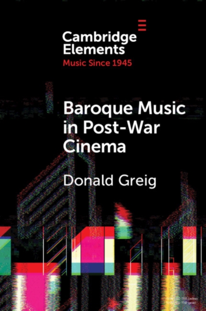 Baroque Music in Post-War Cinema : Performance Practice and Musical Style, EPUB eBook
