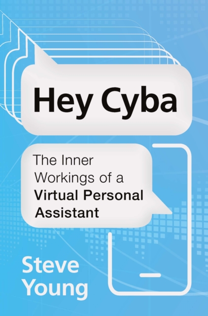 Hey Cyba : The Inner Workings of a Virtual Personal Assistant, Paperback / softback Book