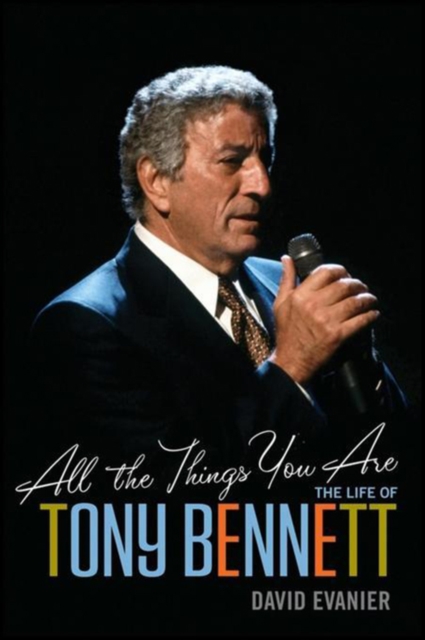 All the Things You Are : The Life of Tony Bennett, PDF eBook