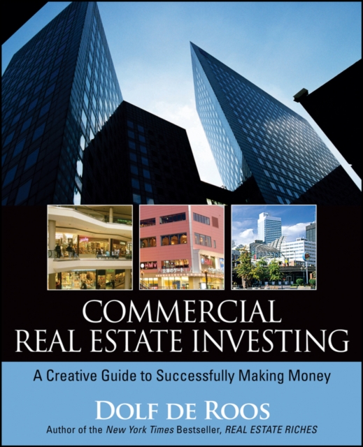 Commercial Real Estate Investing : A Creative Guide to Succesfully Making Money, EPUB eBook