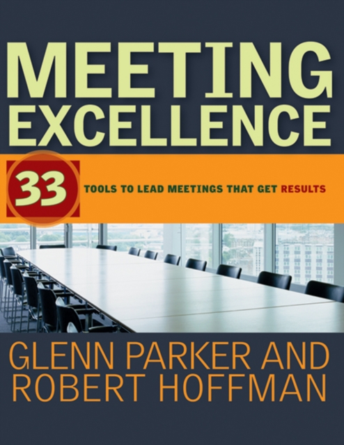 Meeting Excellence : 33 Tools to Lead Meetings That Get Results, EPUB eBook