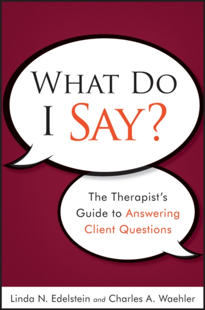 What Do I Say? : The Therapist's Guide to Answering Client Questions, PDF eBook