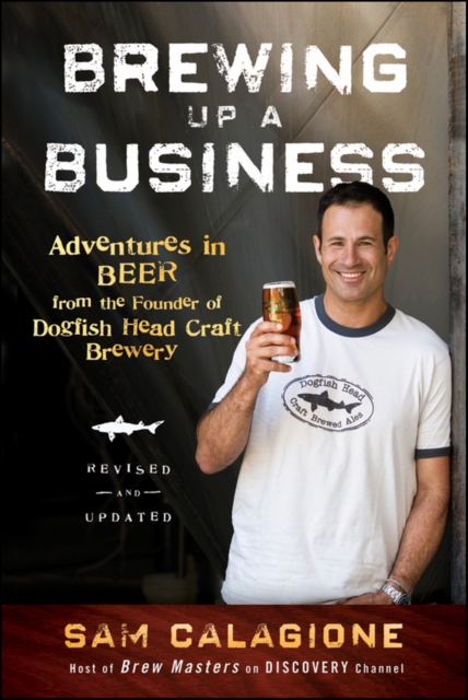 Brewing Up a Business : Adventures in Beer from the Founder of Dogfish Head Craft Brewery, PDF eBook