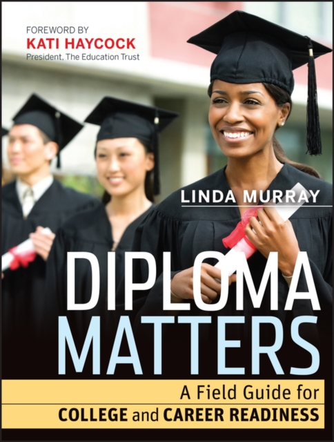 Diploma Matters : A Field Guide for College and Career Readiness, EPUB eBook