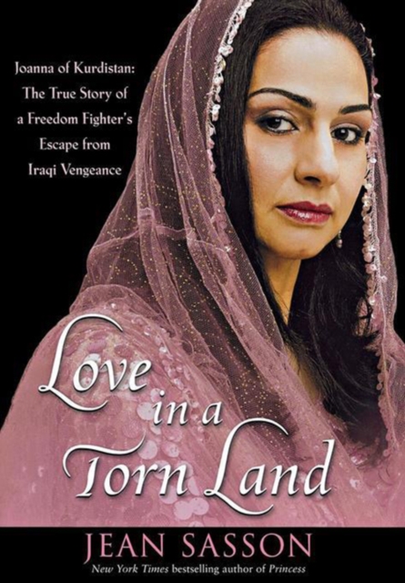 Love in a Torn Land : Joanna of Kurdistan: The True Story of a Freedom Fighter's Escape from Iraqi Vengeance, PDF eBook