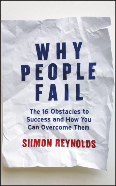 Why People Fail : The 16 Obstacles to Success and How You Can Overcome Them, EPUB eBook