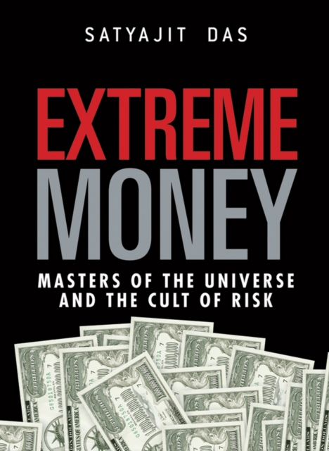 Extreme Money : The Masters of the Universe and the Cult of Risk, EPUB eBook
