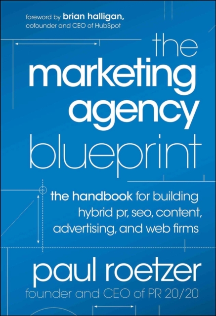 The Marketing Agency Blueprint : The Handbook for Building Hybrid PR, SEO, Content, Advertising, and Web Firms, EPUB eBook