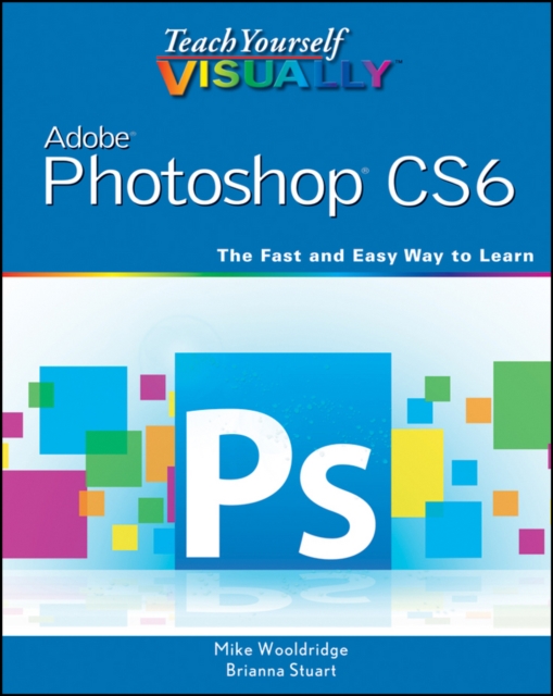 Teach Yourself VISUALLY Adobe Photoshop CS6, Paperback / softback Book
