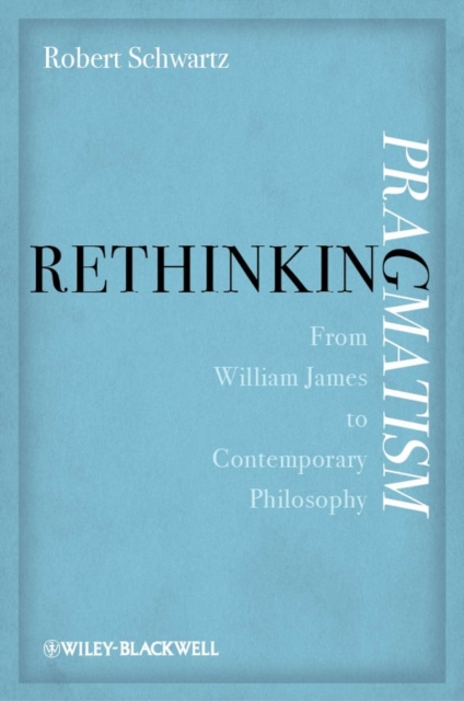 Rethinking Pragmatism : From William James to Contemporary Philosophy, PDF eBook