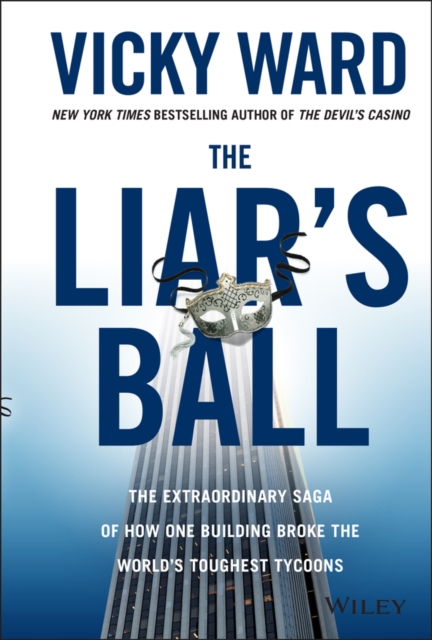 The Liar's Ball : The Extraordinary Saga of How One Building Broke the World's Toughest Tycoons, Hardback Book
