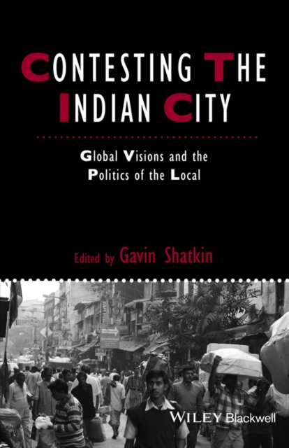 Contesting the Indian City : Global Visions and the Politics of the Local, PDF eBook