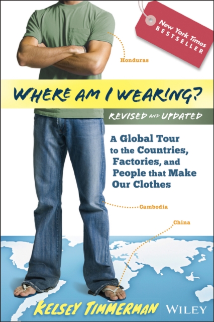 Where am I Wearing? : A Global Tour to the Countries, Factories, and People That Make Our Clothes, EPUB eBook