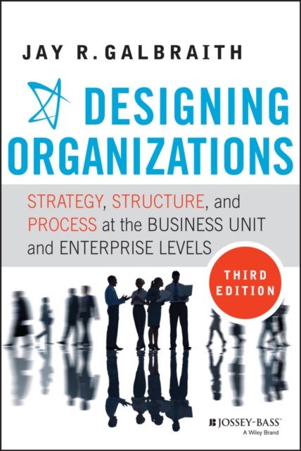Designing Organizations : Strategy, Structure, and Process at the Business Unit and Enterprise Levels, EPUB eBook