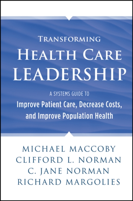 Transforming Health Care Leadership : A Systems Guide to Improve Patient Care, Decrease Costs, and Improve Population Health, EPUB eBook