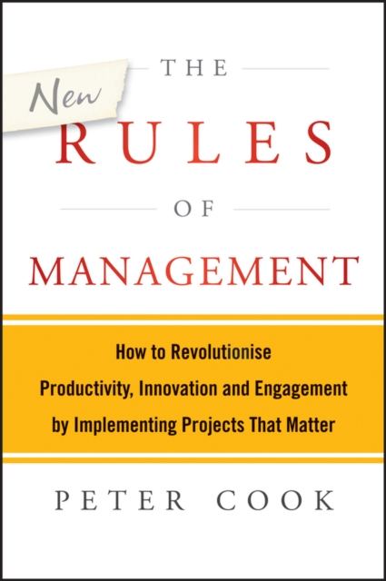 The New Rules of Management : How to Revolutionise Productivity, Innovation and Engagement by Implementing Projects That Matter, PDF eBook