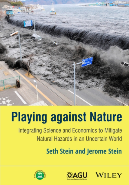 Playing against Nature : Integrating Science and Economics to Mitigate Natural Hazards in an Uncertain World, PDF eBook