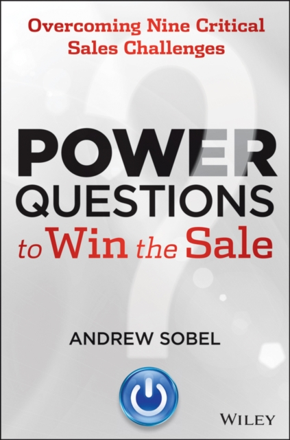 Power Questions to Win the Sale : Overcoming Nine Critical Sales Challenges, PDF eBook