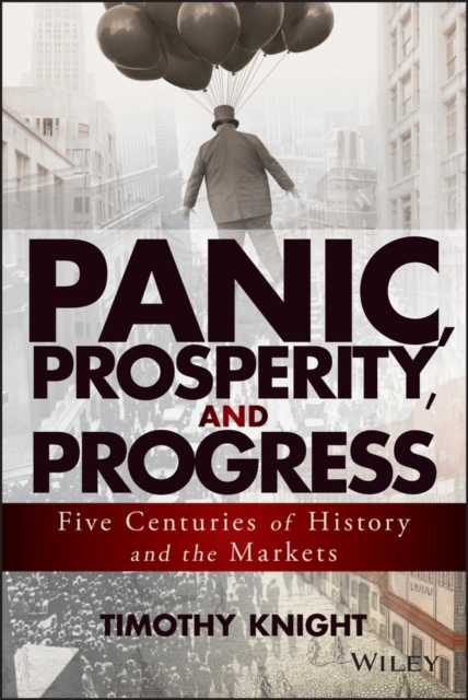 Panic, Prosperity, and Progress : Five Centuries of History and the Markets, EPUB eBook