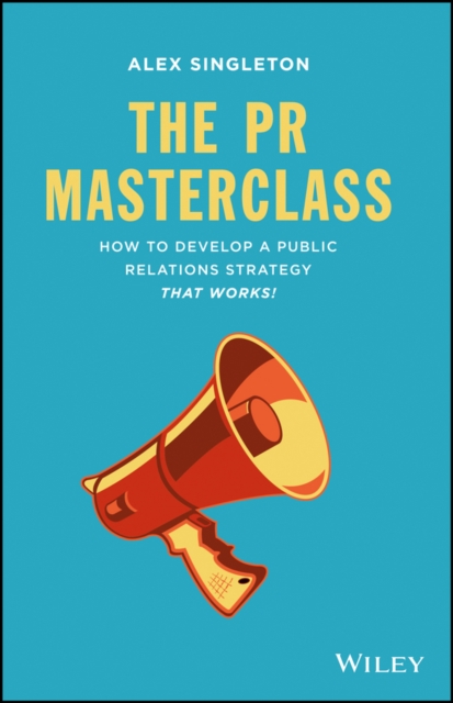 The PR Masterclass : How to develop a public relations strategy that works!, PDF eBook