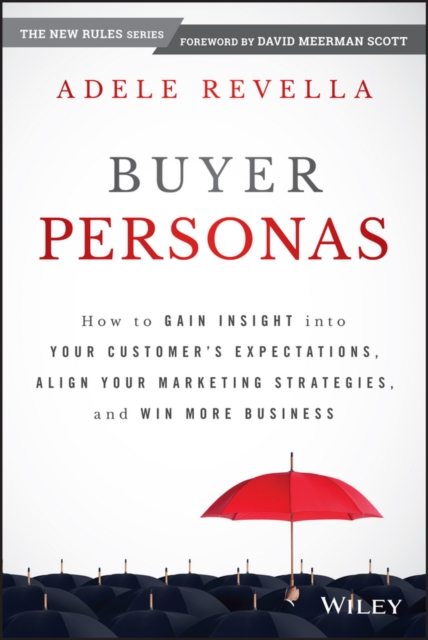 Buyer Personas : How to Gain Insight into your Customer's Expectations, Align your Marketing Strategies, and Win More Business, EPUB eBook