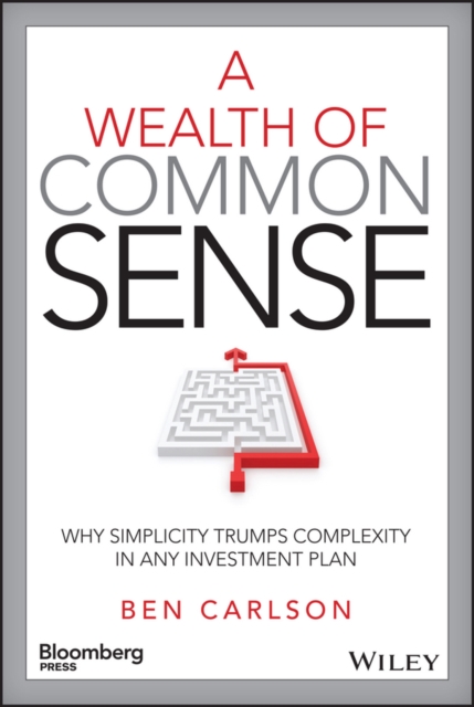 A Wealth of Common Sense : Why Simplicity Trumps Complexity in Any Investment Plan, PDF eBook