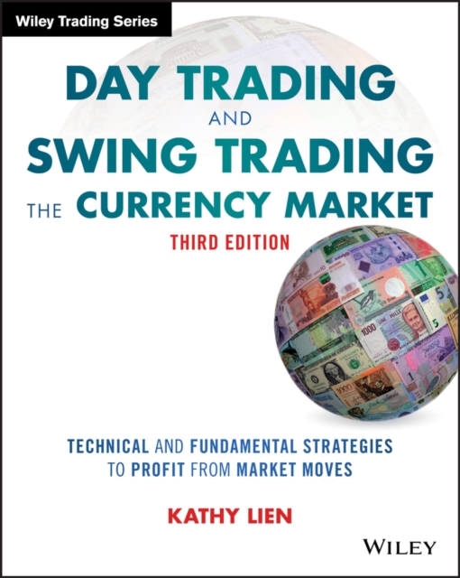 Day Trading and Swing Trading the Currency Market : Technical and Fundamental Strategies to Profit from Market Moves, Paperback / softback Book