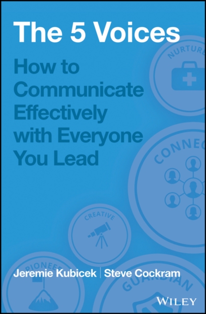 The 5 Voices : How to Communicate Effectively with Everyone You Lead, PDF eBook