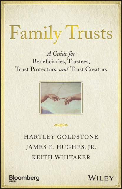 Family Trusts : A Guide for Beneficiaries, Trustees, Trust Protectors, and Trust Creators, EPUB eBook