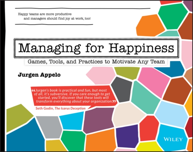 Managing for Happiness : Games, Tools, and Practices to Motivate Any Team, PDF eBook