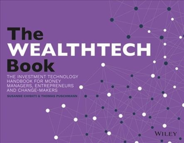 The WEALTHTECH Book : The FinTech Handbook for Investors, Entrepreneurs and Finance Visionaries, Paperback / softback Book