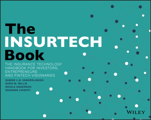 The INSURTECH Book : The Insurance Technology Handbook for Investors, Entrepreneurs and FinTech Visionaries, PDF eBook