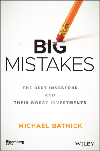 Big Mistakes : The Best Investors and Their Worst Investments, EPUB eBook