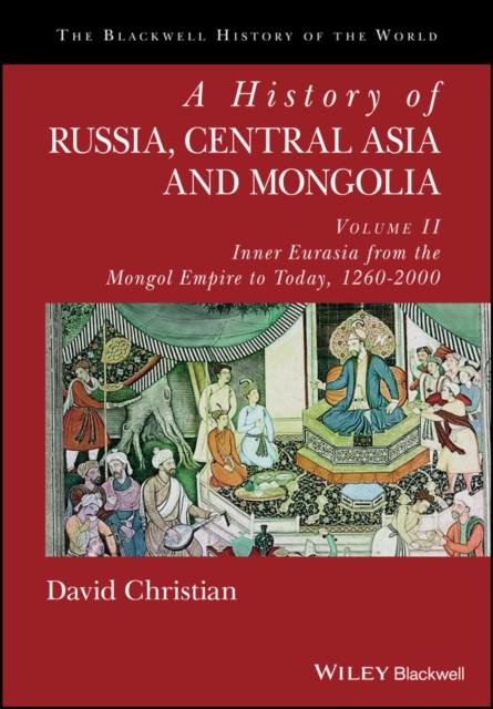 A History of Russia, Central Asia and Mongolia, Volume II : Inner Eurasia from the Mongol Empire to Today, 1260 - 2000, PDF eBook