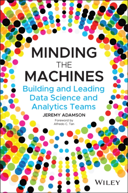 Minding the Machines : Building and Leading Data Science and Analytics Teams, Paperback / softback Book
