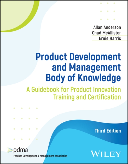 Product Development and Management Body of Knowledge : A Guidebook for Product Innovation Training and Certification, Paperback / softback Book