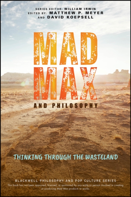Mad Max and Philosophy : Thinking Through the Wasteland, PDF eBook