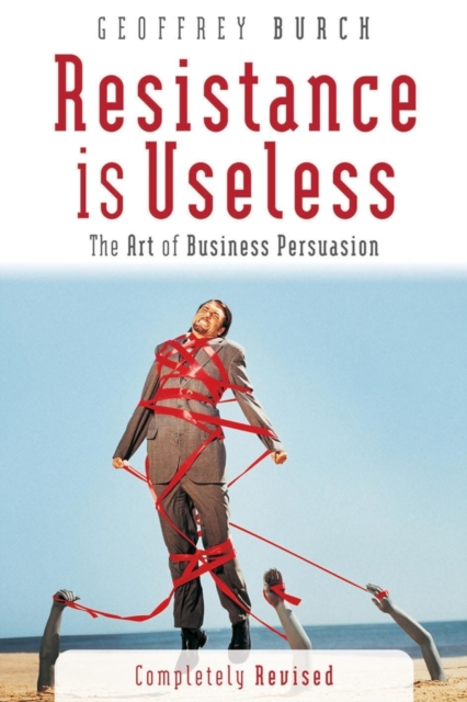 Resistance is Useless : The Art of Business Persuasion, EPUB eBook