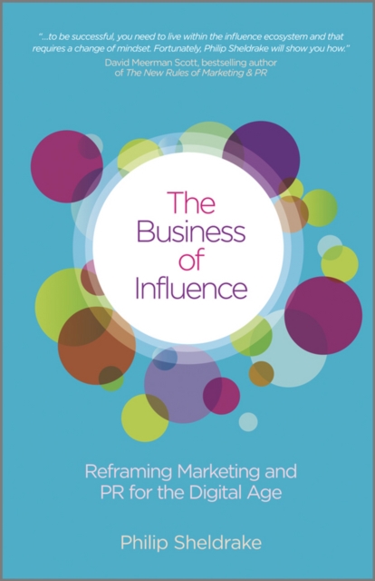 The Business of Influence : Reframing Marketing and PR for the Digital Age, PDF eBook