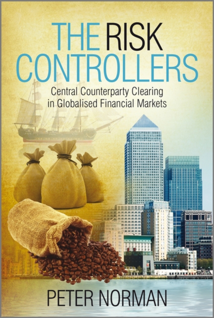 The Risk Controllers : Central Counterparty Clearing in Globalised Financial Markets, EPUB eBook