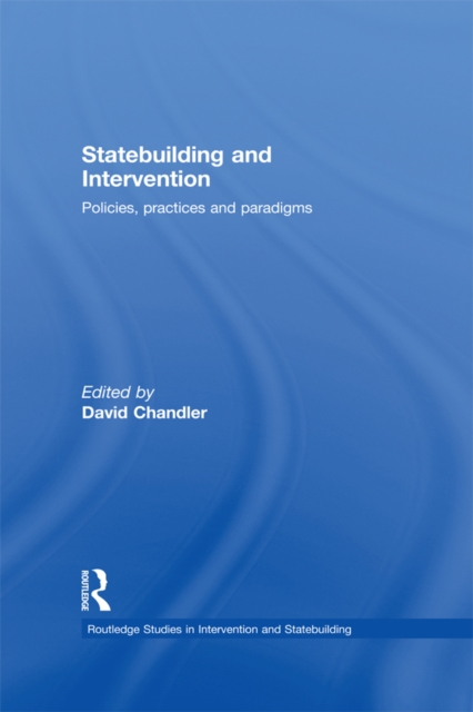 Statebuilding and Intervention : Policies, Practices and Paradigms, EPUB eBook