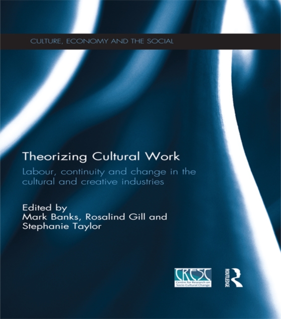 Theorizing Cultural Work : Labour, Continuity and Change in the Cultural and Creative Industries, PDF eBook