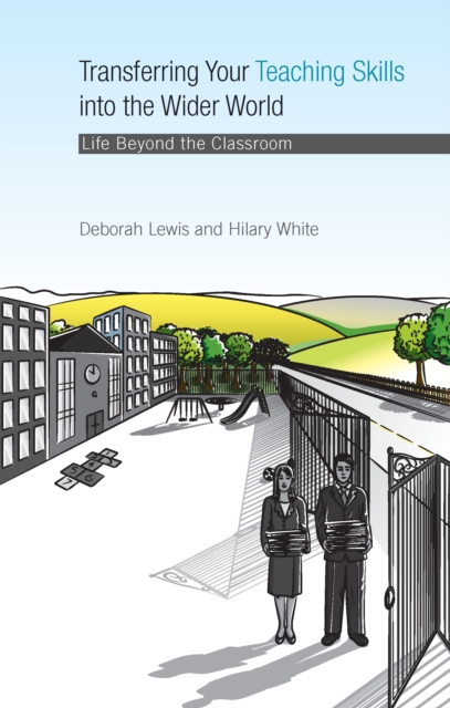 Transferring your Teaching Skills into the Wider World : Life Beyond the Classroom, PDF eBook