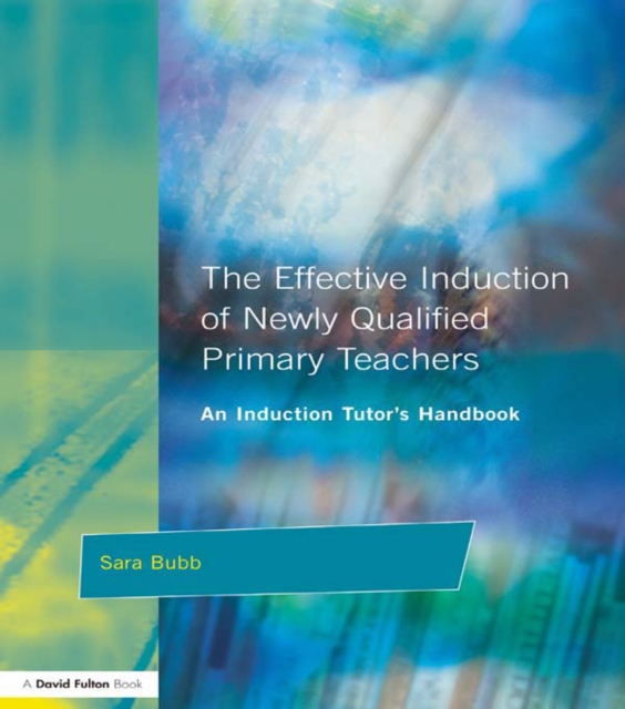 The Effective Induction of Newly Qualified Primary Teachers : An Induction Tutor's Handbook, PDF eBook