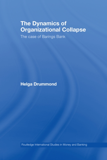 The Dynamics of Organizational Collapse : The Case of Barings Bank, EPUB eBook