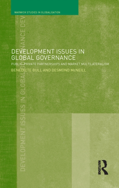 Development Issues in Global Governance : Public-Private Partnerships and Market Multilateralism, EPUB eBook