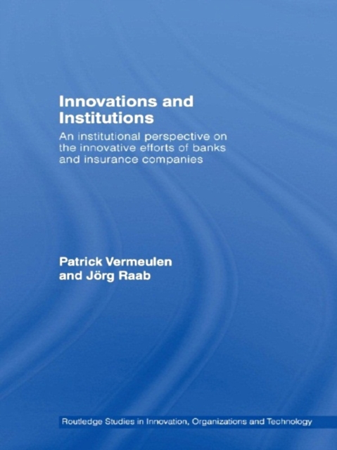 Innovations and Institutions : An Institutional Perspective on the Innovative Efforts of Banks and Insurance Companies, EPUB eBook