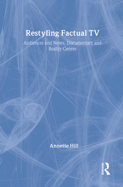 Restyling Factual TV : Audiences and News, Documentary and Reality Genres, PDF eBook